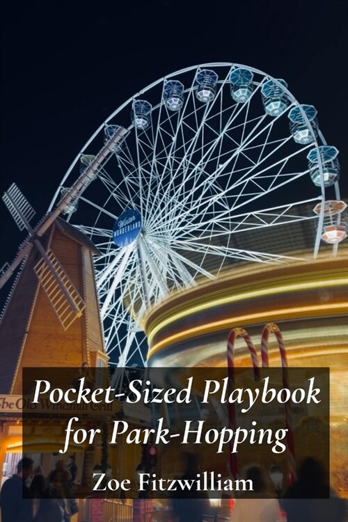 Pocket-Sized Playbook for Park-Hopping: Navigating amusement parks for fun, efficiency, and creating memorable family moments (Paperback)