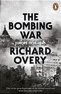 The Bombing War : Europe, 1939-1945 (Paperback)