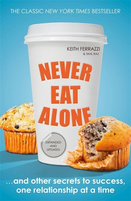 Never Eat Alone : And Other Secrets to Success, One Relationship at a Time (Paperback)