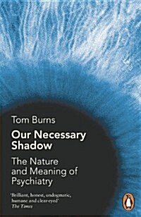 Our Necessary Shadow : The Nature and Meaning of Psychiatry (Paperback)