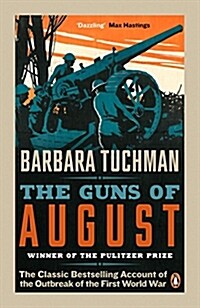 The Guns of August : The Classic Bestselling Account of the Outbreak of the First World War (Paperback)