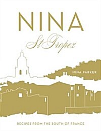 Nina St Tropez : Recipes from the South of France (Hardcover)