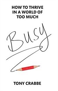 Busy : How to Thrive in a World of Too Much (Paperback)