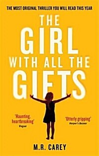 The Girl With All The Gifts : The most original thriller you will read this year (Paperback)