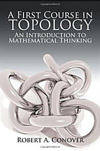 A First Course in Topology: An Introduction to Mathematical Thinking (Paperback)