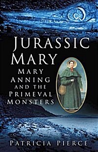 Jurassic Mary : Mary Anning and the Primeval Monsters (Paperback)