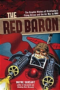 The Red Baron: The Graphic History of Richthofens Flying Circus and the Air War in Wwi (Paperback)