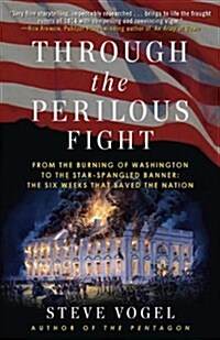 Through the Perilous Fight: From the Burning of Washington to the Star-Spangled Banner: The Six Weeks That Saved the Nation (Paperback)