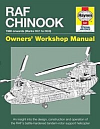 RAF Chinook Owners Workshop Manual : An insight into the design, construction, operation and maintenance of the RAFs tandem-rotor support helicopter (Hardcover)