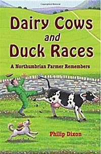 Dairy Cows and Duck Races : A Northumbrian Farmer Remembers (Paperback)