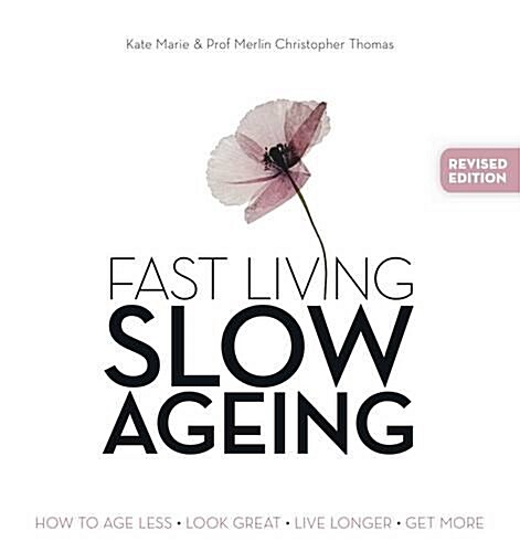 Fast Living, Slow Ageing: How to Age Less, Look Great, Live Longer, Get More (Paperback, Revised)