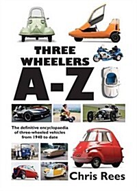 Three-Wheelers A-Z : The Definitive Encyclopaedia of Three-wheeled Vehicles from 1940 to Date (Hardcover)