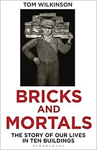 Bricks and Mortals : Ten Great Buildings and the People They Made (Hardcover)