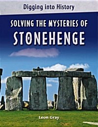 Digging into History: Solving The Mysteries of Stonehenge (Paperback)