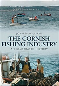 The Cornish Fishing Industry : An Illustrated History (Paperback)