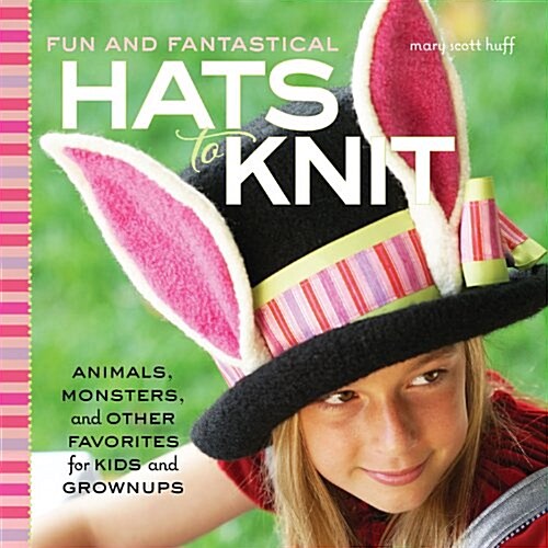 Fun and Fantastical Hats to Knit: Animals, Monsters & Other Favorites for Kids and Grownups (Paperback)