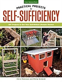 Practical Projects for Self-Sufficiency: DIY Projects to Get Your Self-Reliant Lifestyle Started (Paperback)