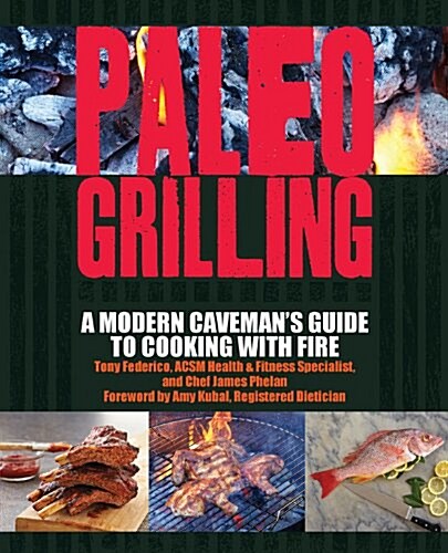 Paleo Grilling: A Modern Cavemans Guide to Cooking with Fire (Paperback)