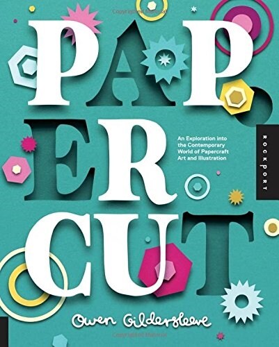 Paper Cut: An Exploration Into the Contemporary World of Papercraft Art and Illustration (Hardcover)