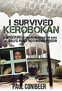 I Survived Kerobokan: A Shocking Story from Behind the Bars of Balis Most Notorious Prison (Paperback)