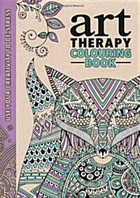 Art Therapy : Use Your Creativity to De-Stress (Hardcover)