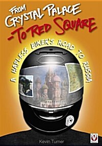 From Crystal Palace to Red Square : A Hapless Bikers Road to Russia (Paperback)