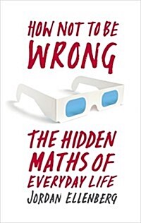 How Not To Be Wrong : The Hidden Maths of Everyday Life (Hardcover)