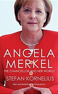 Angela Merkel : The Chancellor and Her World (Paperback)