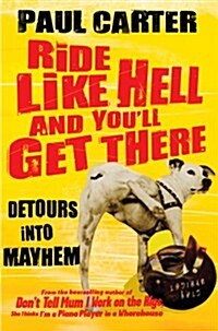 Ride Like Hell and Youll Get There : Detours into Mayhem (Paperback)