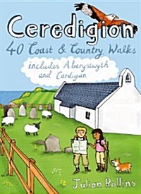 Ceredigion : 40 Coast and Country Walks - Including Aberystwyth and Cardigan (Paperback)