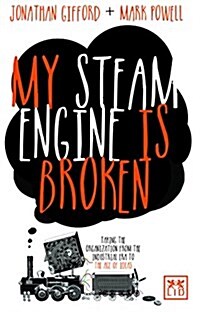 My Steam Engine is Broken : Taking the Organization from the Industrial Era to the Age of Ideas (Paperback)