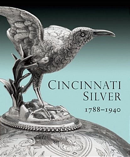 Cincinnati Silver: 1788-1940 (Hardcover)