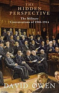 The Hidden Perspective: The Military Conversations 1906-1914 (Hardcover)