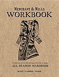 Merchant & Mills Workbook : A collection of versatile sewing patterns for an elegant all season wardrobe (Paperback)