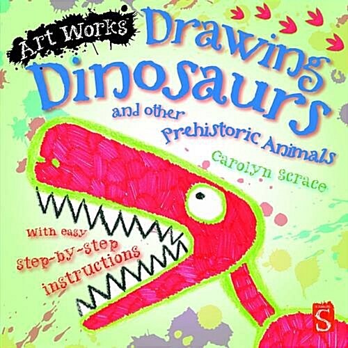 Drawing Dinosaurs And Other Prehistoric Animals : With easy step-by-step instructions (Paperback)
