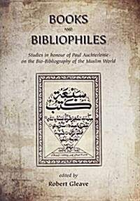 Books and Bibliophiles : Studies in Honour of Paul Auchterlonie on the Bio-bibliography of the Muslim World (Hardcover)