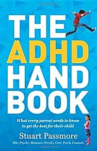 The ADHD Handbook: What Every Parent Needs to Know to Get the Best for Their Child (Paperback)