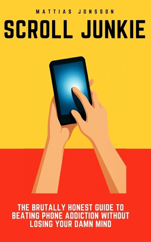 Scroll Junkie: The Brutally Honest Guide to Beating Phone Addiction Without Losing Your Damn Mind (Paperback)