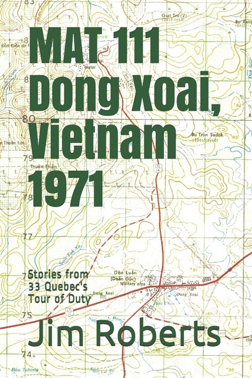 MAT 111 Dong Xoai, Vietnam 1971: Stories from 33 Quebecs Tour of Duty (Paperback)