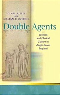 Double Agents : Women and Clerical Culture in Anglo-Saxon England (Hardcover)