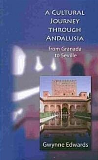 A Cultural Journey Through Andalusia : From Granada to Seville (Paperback)