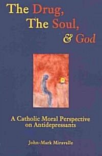 The Drug, the Soul, and God: A Theological Perspective on Antidepressants (Paperback)