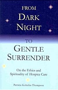 From Dark Night to Gentle Surrender: On the Ethics and Spirituality of Hospice Care (Paperback)