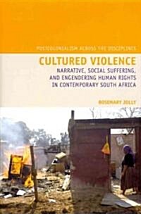 Cultured Violence : Narrative, Social Suffering, and Engendering Human Rights in Contemporary South Africa (Hardcover)