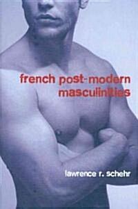 French Postmodern Masculinities : From Neuromatrices to Seropositivity (Hardcover)