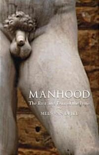 Manhood : The Rise and Fall of the Penis (Hardcover)
