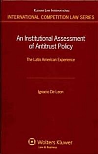 An Institutional Assessment of Antitrust Policy: The Latin American Experience (Hardcover)