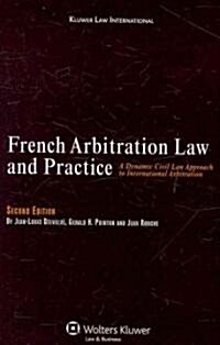 French Arbitration Law and Practice: A Dynamic Civil Law Approach to International Arbitration (Hardcover, 2, Revised)