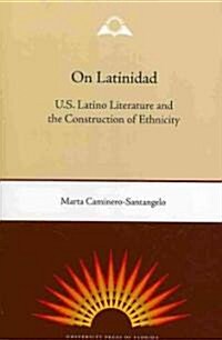 On Latinidad: U.S. Latino Literature and the Construction of Ethnicity (Paperback)