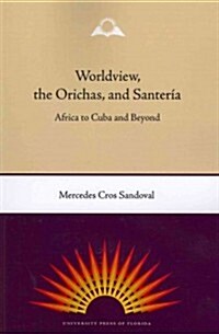 Worldview, the Orichas, and Santer?: Africa to Cuba and Beyond (Paperback)